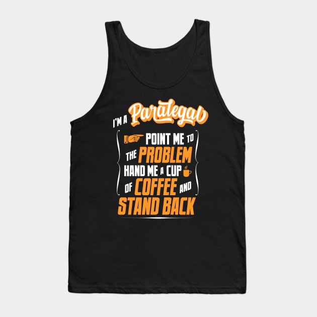 I'm A Paralegal - Hand Me A Coffee And Stand Back Tank Top by tommartinart